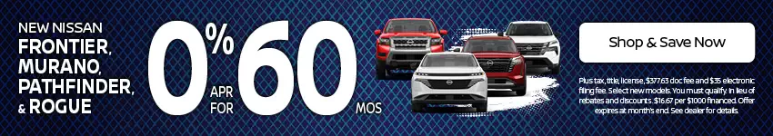 New Nissan SUV and truck offer - 0% APR for 60 months 0% APR for 60 months on the new Nissan Frontier, Murano, Pathfinder and Rogue at Old Orchard Nissan